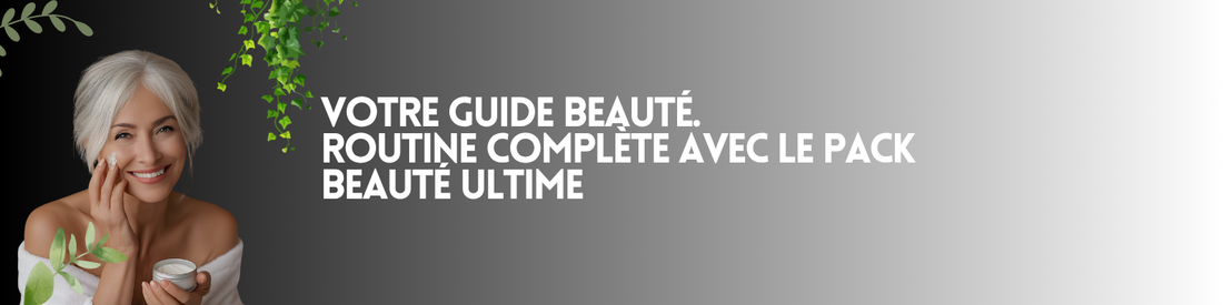 Guide Beauté : Votre Routine Complète avec le Pack Beauté Ultime
